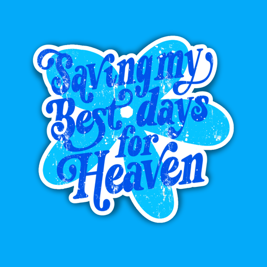 Saving my best days for heaven Sticker